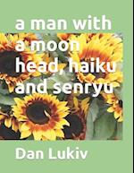 A man with a moon head, haiku and senryu