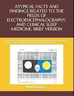 Atypical Facts and Findings Related to the Fields of Electroencephalography, and Clinical Sleep Medicine