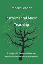 Instrumental Music Teaching: Strategies for Securing Maximum Motivation and Musical Achievement 