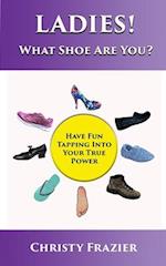 Ladies! What Shoe Are You?