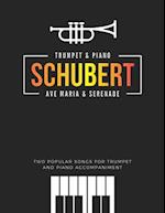 Schubert * Ave Maria & Serenade * Two Popular Songs for Trumpet and Piano Accompaniment: Famous, Classical, Wedding, Church Themes * Easy and Intermed