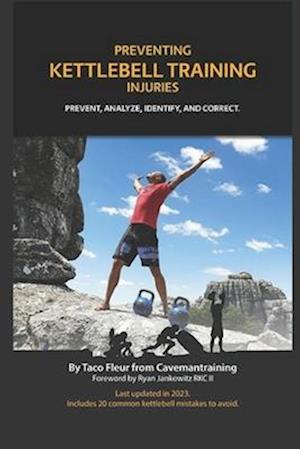 Preventing Kettlebell Training Injuries: Prevent, Analyze, Identify, And Correct.