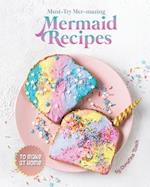 Must-Try Mer-mazing Mermaid Recipes: to Make at Home 