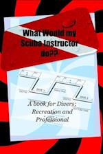 What Would My Scuba Instructor Do??: WWMSID 