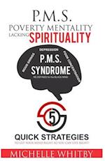 P.M.S. Poverty Mentality "lacking" Spirituality 5 QUICK STRATEGIES to Get Your MIND RIGHT so YOU can LIVE RIGHT!