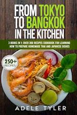 From Tokyo To Bangkok In The Kitchen: 3 Books In 1: Over 300 Recipes Cookbook For Learning How To Prepare Homemade Thai And Japanese Dishes 