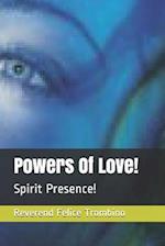 Powers Of Love!: Spirit Presence! 