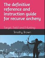 The definitive reference and instruction guide for recurve archery