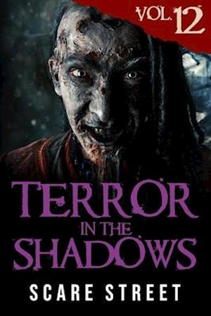 Terror in the Shadows Vol. 12: Horror Short Stories Collection with Scary Ghosts, Paranormal & Supernatural Monsters
