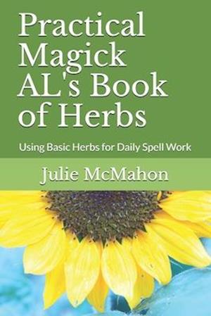 Practical Magick AL's Book of Herbs: Using Basic Herbs for Daily Witchcraft