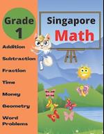 Singapore Math Grade 1: Math Workbook Grade 1 (Addition, Subtraction, Comparing Numbers, Fraction, Measurement, Time, Money, Geometry, Word Problems )