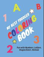 My Best Toddler Coloring Book - Fun with Numbers, Letters, Shapes, Colors, Animals