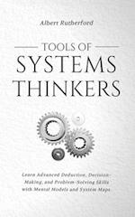 Tools of Systems Thinkers: Learn Advanced Deduction, Decision-Making, and Problem-Solving Skills with Mental Models and System Maps. 