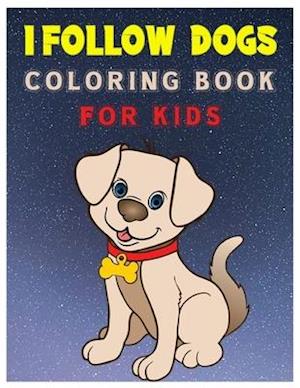 I Follow Dogs Coloring Book for Kids