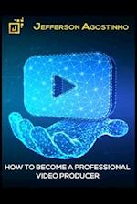How to become a professional video producer