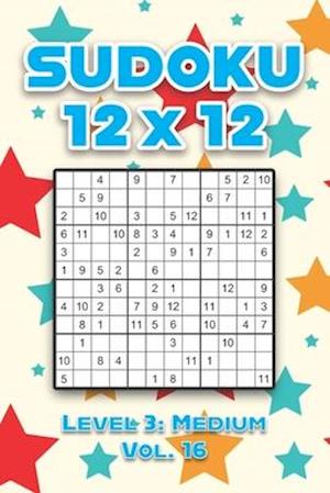 Sudoku 12 x 12 Level 3: Medium Vol. 16: Play Sudoku 12x12 Twelve Grid With Solutions Medium Level Volumes 1-40 Sudoku Cross Sums Variation Travel Pape