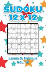 Sudoku 12 x 12 Level 3: Medium Vol. 18: Play Sudoku 12x12 Twelve Grid With Solutions Medium Level Volumes 1-40 Sudoku Cross Sums Variation Travel Pape