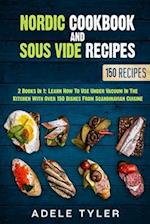 Nordic Cookbook And Sous Vide Recipes: 2 Books In 1: Learn How To Use Under Vacuum In The Kitchen With Over 150 Dishes From Scandinavian Cuisine 