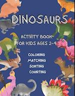 Dinosaurs Activity Book For Kids: Ages 2-4 Coloring - Matching - Sorting - Counting 