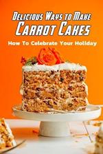 Delicious Ways to Make Carrot Cakes