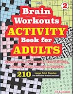 Brain Workouts ACTIVITY Book for ADULTS; Vol. 2 (Crossword, Codeword, Word fill-ins, Mazes, Word search & Sudoku) 210 Large Print Puzzles.