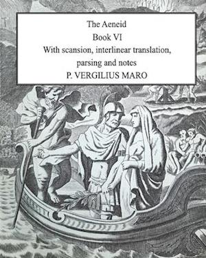 Aeneid Book 6: With scansion, interlinear translation, parsing and notes