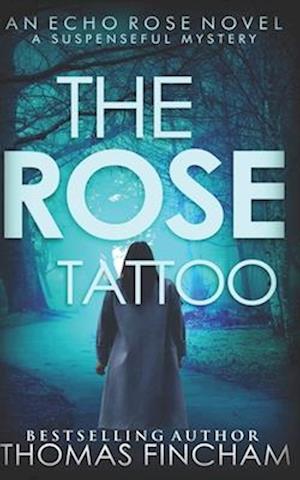 The Rose Tattoo: A Murder Mystery Series of Crime and Suspense