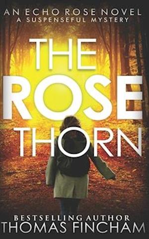 The Rose Thorn: A Murder Mystery Series of Crime and Suspense