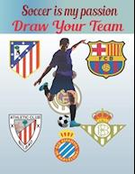 Soccer Is My Passion .Draw Your Team.