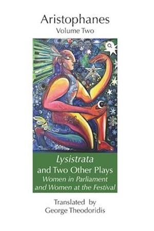 Lysistrata and Two Other Plays: Women in Parliament and Women at the Festival