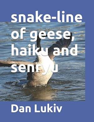 snake-line of geese, haiku and senryu