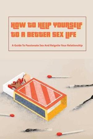 Få How To Help Yourself To A Better Sex Life- A Guide To ...