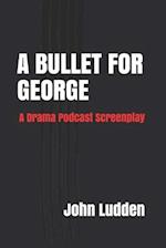 A BULLET FOR GEORGE: A Drama Podcast Screenplay 