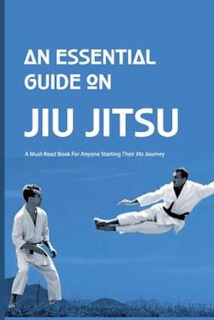 An Essential Guide On Jiu Jitsu- A Must-read Book For Anyone Starting Their Jits Journey