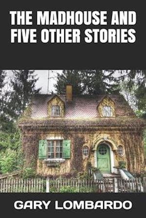 The Madhouse and five other stories