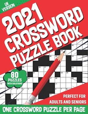 2021 Crossword Puzzle Book: 2021 Crossword Brain Game Book With Large Print 80 Puzzles And Solutions For Adult Men Women Seniors Who Love To Relax wi