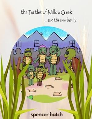 The Turtles of Willow Creek: and the new family