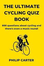 The Ultimate Cycling Quiz Book: 800 Questions About Cycling and There's Even A Music Round! 