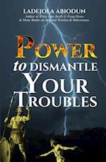 Power to Dismantle Your Troubles 