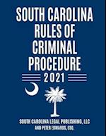 South Carolina Rules of Criminal Procedure: Complete Rules in Effect as of January 1, 2021 