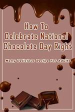 How To Celebrate National Chocolate Day Right