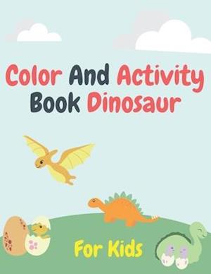 Color and Activity Book Dinosaur For Kids