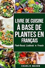 Livre De Cuisine À Base De Plantes En Français/ Plant-based Cookbook In French