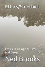 Ethics/Smethics: Ethics in an Age of Lies and Deceit 