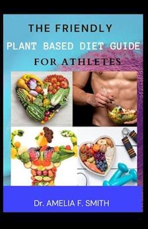 The Friendly Plant Based Diet Guide For Athletes