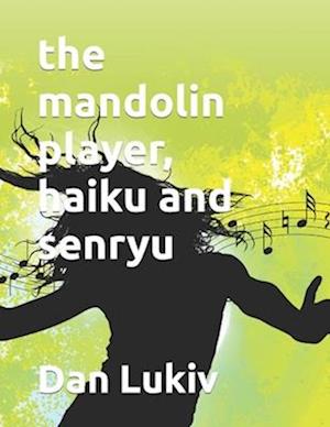 The mandolin player, haiku and senryu