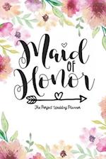 Maid of Honor The Perfect Wedding Planner: Journal To Do List, Important Dates, Budget Planning and Lined Blank Pages 