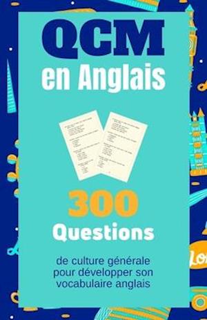 QCM en Anglais. 300 Questions de culture générale pour développer son vocabulaire anglais