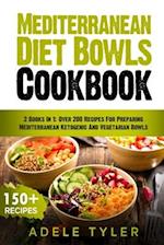 Mediterranean Diet Bowls Cookbook: 2 Books In 1: Over 200 Recipes For Preparing Mediterranean Ketogenic And Vegetarian Bowls 