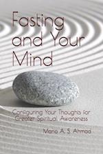 Fasting and Your Mind: Configuring Your Thoughts for Greater Spiritual Awareness 